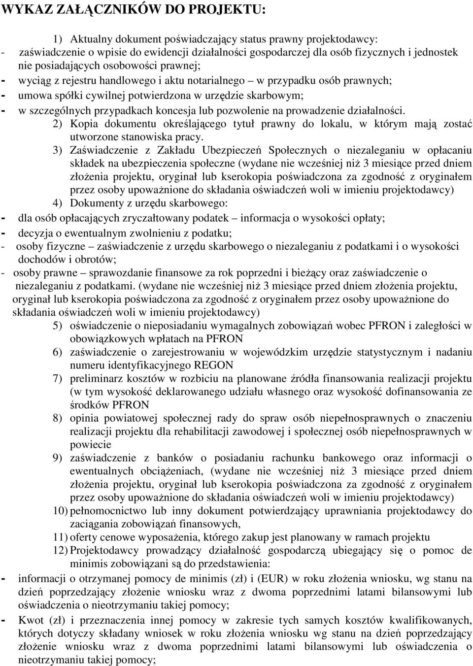 koncesja lub pozwolenie na prowadzenie działalności. 2) Kopia dokumentu określającego tytuł prawny do lokalu, w którym mają zostać utworzone stanowiska pracy.