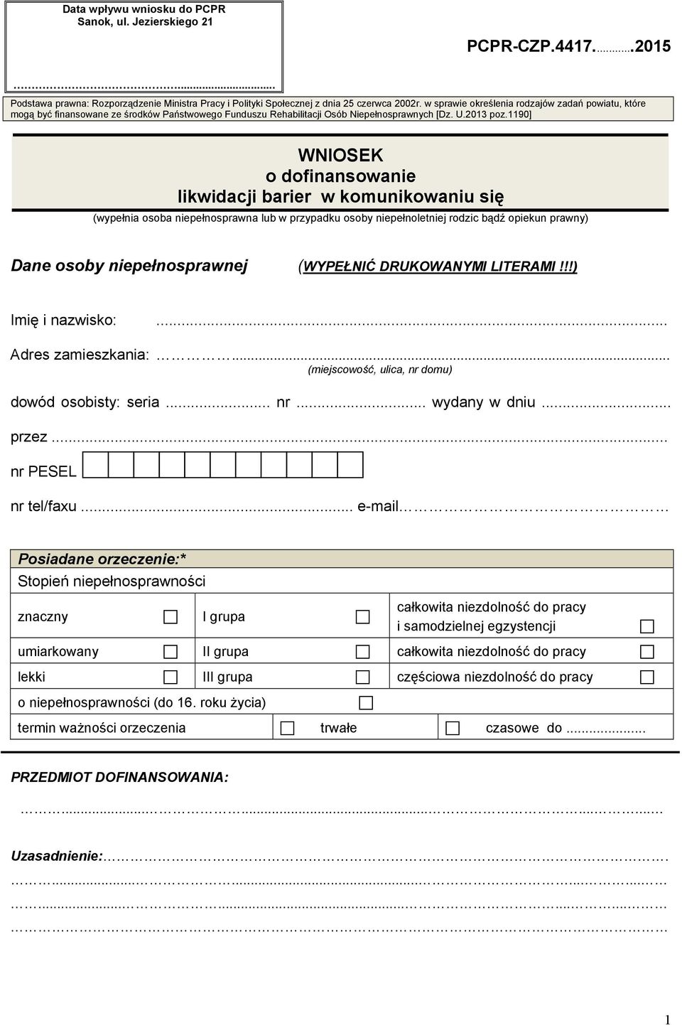 1190] WNIOSEK o dofinansowanie likwidacji barier w komunikowaniu się (wypełnia osoba niepełnosprawna lub w przypadku osoby niepełnoletniej rodzic bądź opiekun prawny) Dane osoby niepełnosprawnej