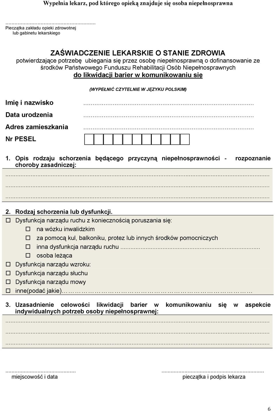 Państwowego Funduszu Rehabilitacji Osób Niepełnosprawnych do likwidacji barier w komunikowaniu się (WYPEŁNIĆ CZYTELNIE W JĘZYKU POLSKIM) Imię i nazwisko... Data urodzenia... Adres zamieszkania.