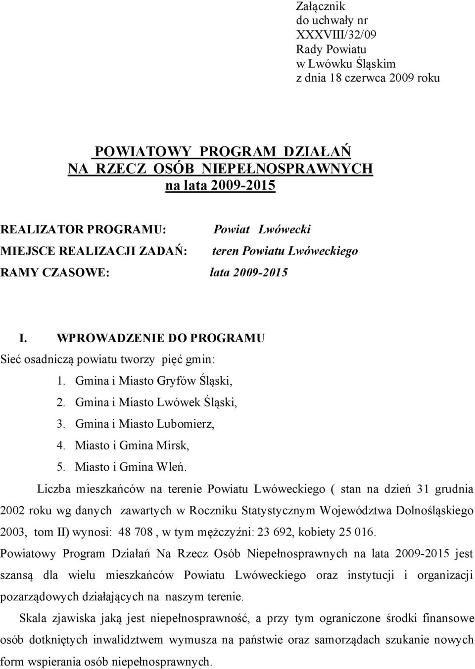 Gmina i Miasto Lwówek Śląski, 3. Gmina i Miasto Lubomierz, 4. Miasto i Gmina Mirsk, 5. Miasto i Gmina Wleń.