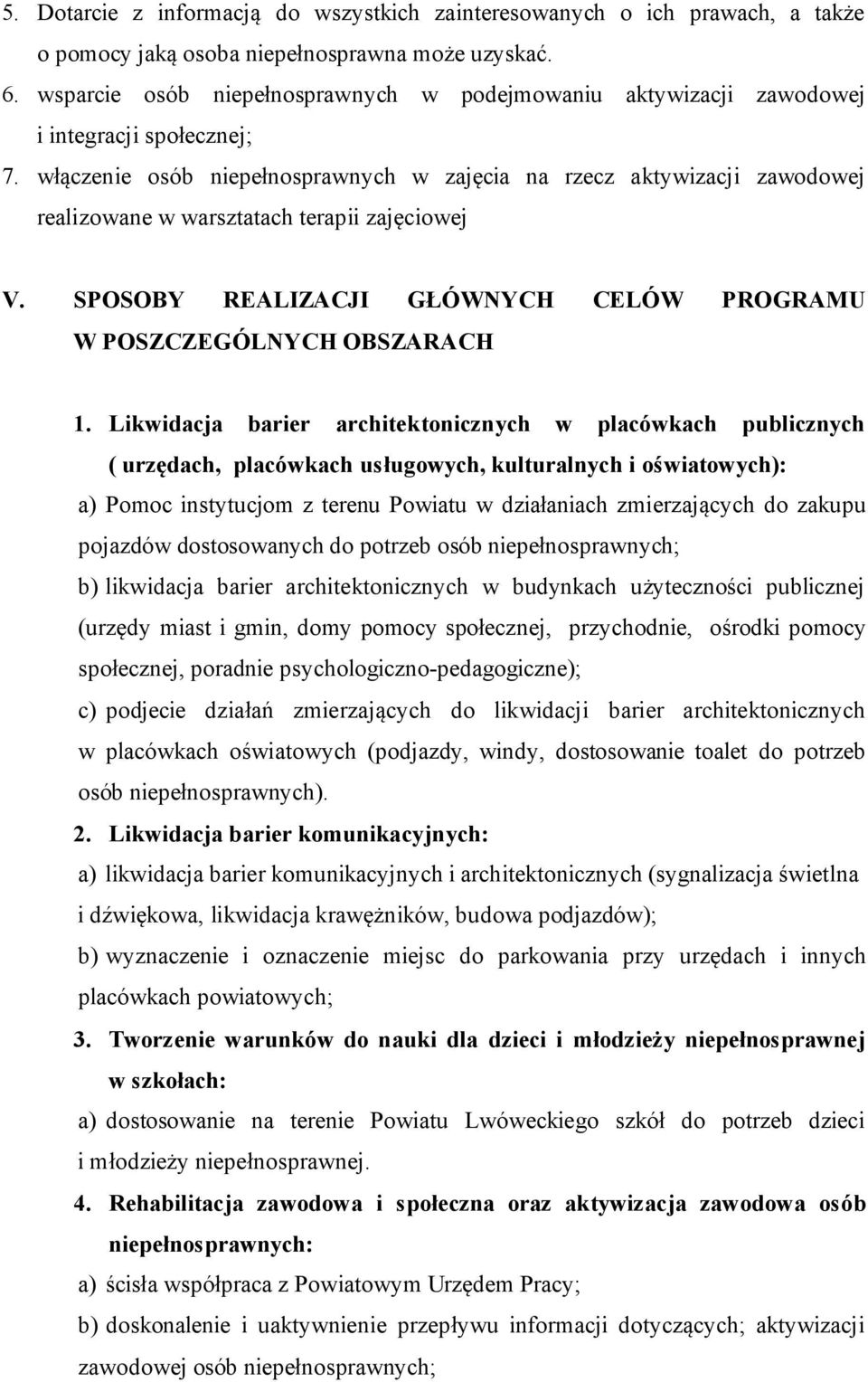 włączenie osób niepełnosprawnych w zajęcia na rzecz aktywizacji zawodowej realizowane w warsztatach terapii zajęciowej V. SPOSOBY REALIZACJI GŁÓWNYCH CELÓW PROGRAMU W POSZCZEGÓLNYCH OBSZARACH 1.