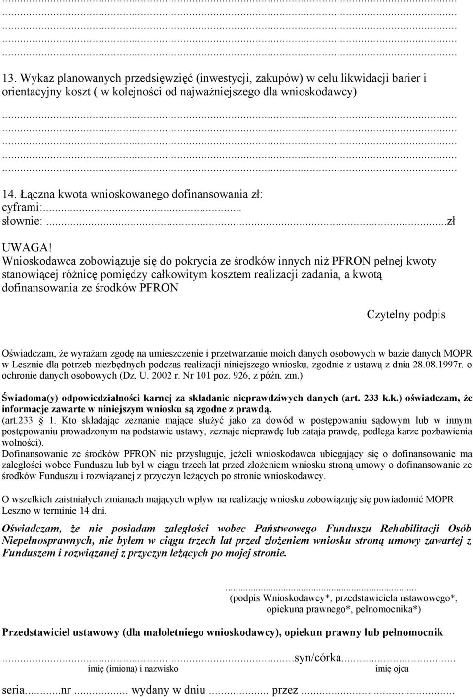 Wnioskodawca zobowiązuje się do pokrycia ze środków innych niż PFRON pełnej kwoty stanowiącej różnicę pomiędzy całkowitym kosztem realizacji zadania, a kwotą dofinansowania ze środków PFRON Czytelny