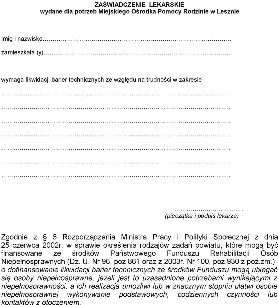 w sprawie określenia rodzajów zadań powiatu, które mogą być finansowane ze środków Państwowego Funduszu Rehabilitacji Osób Niepełnosprawnych (Dz. U. Nr 96, poz 861 oraz z 2003r. Nr 100, poz 930 z poź.