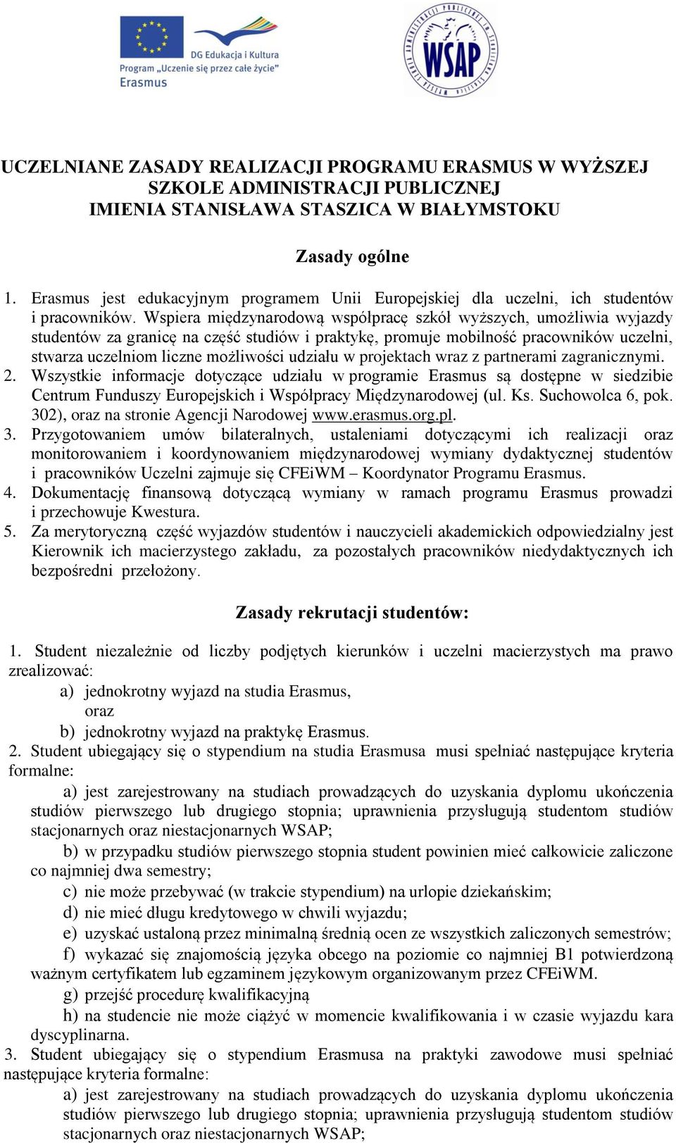 Wspiera międzynarodową współpracę szkół wyższych, umożliwia wyjazdy studentów za granicę na część studiów i praktykę, promuje mobilność pracowników uczelni, stwarza uczelniom liczne możliwości