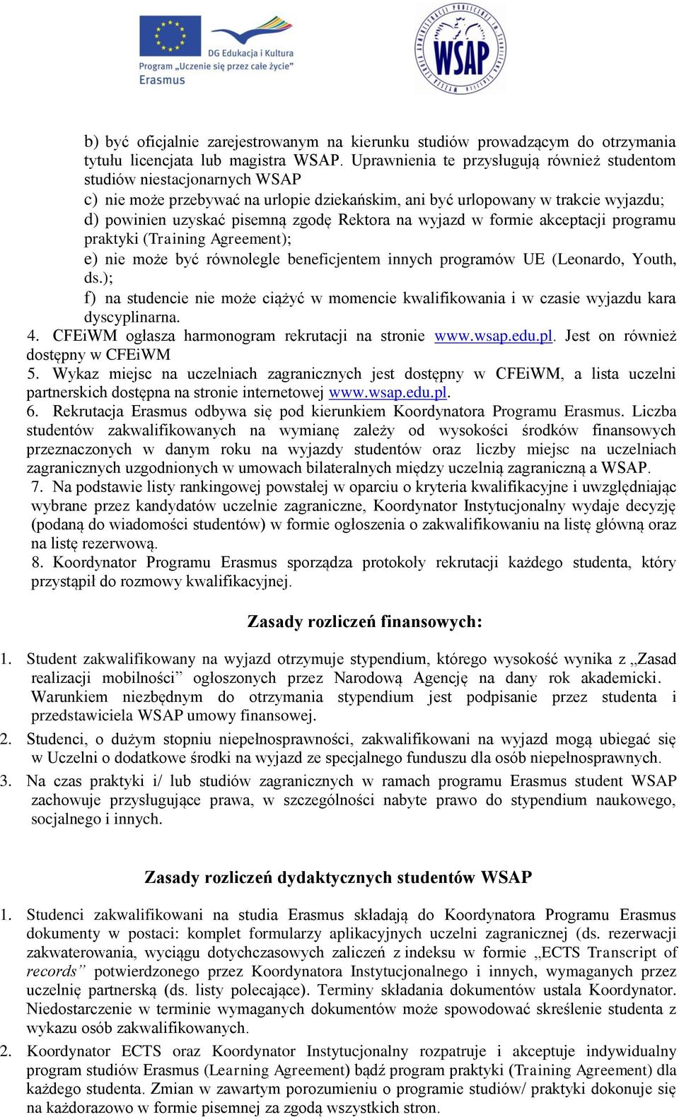 Rektora na wyjazd w formie akceptacji programu praktyki (Training Agreement); e) nie może być równolegle beneficjentem innych programów UE (Leonardo, Youth, ds.