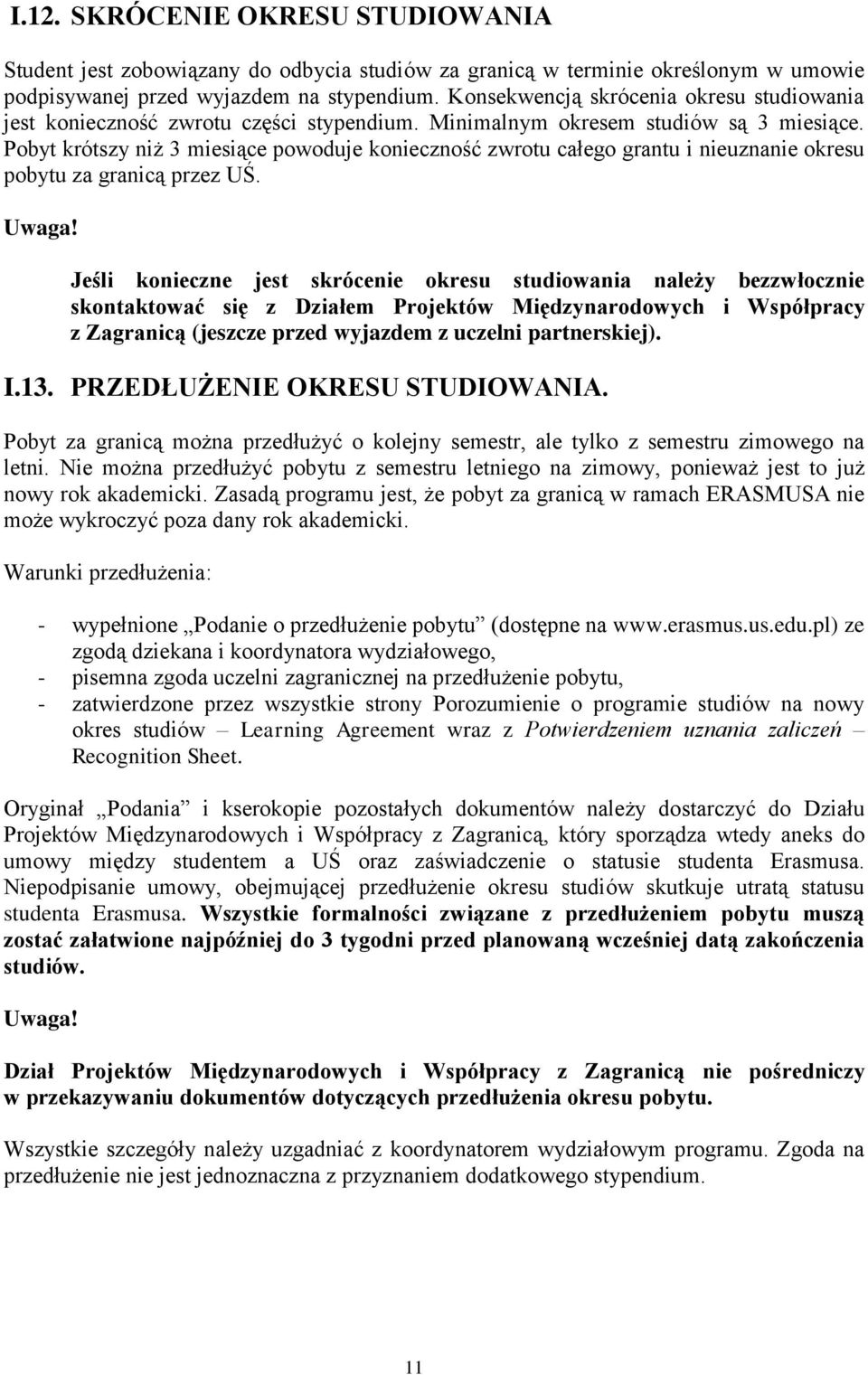 Pobyt krótszy niż 3 miesiące powoduje konieczność zwrotu całego grantu i nieuznanie okresu pobytu za granicą przez UŚ. Uwaga!