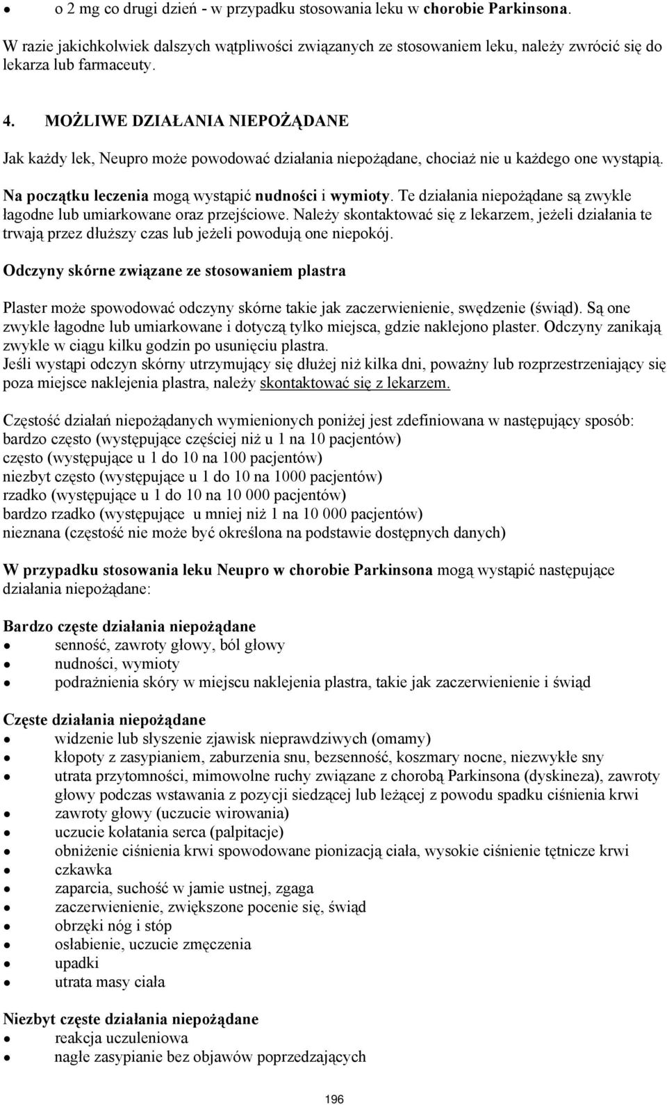 Te działania niepożądane są zwykle łagodne lub umiarkowane oraz przejściowe. Należy skontaktować się z lekarzem, jeżeli działania te trwają przez dłuższy czas lub jeżeli powodują one niepokój.