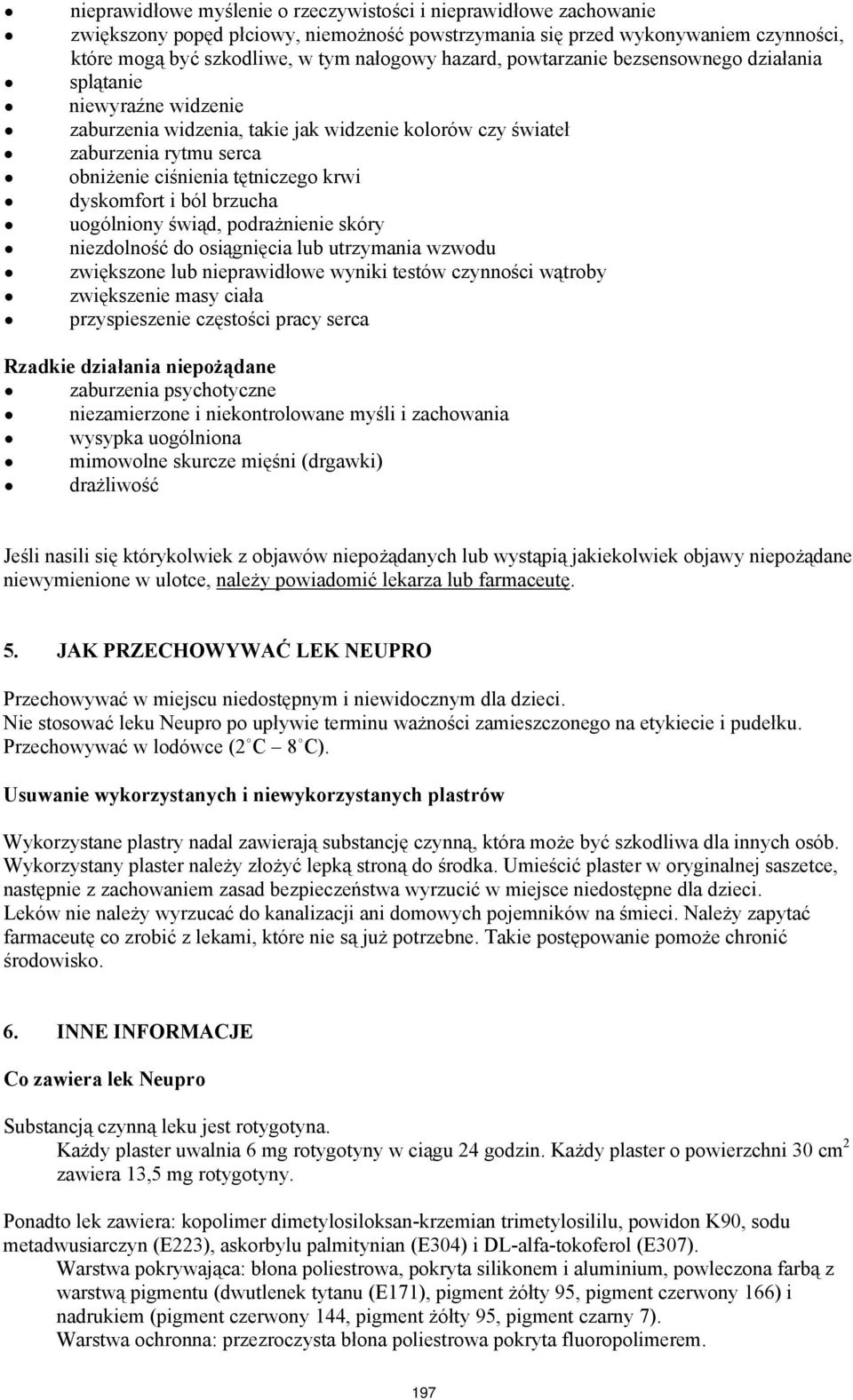 dyskomfort i ból brzucha uogólniony świąd, podrażnienie skóry niezdolność do osiągnięcia lub utrzymania wzwodu zwiększone lub nieprawidłowe wyniki testów czynności wątroby zwiększenie masy ciała