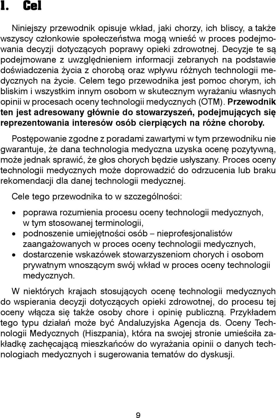 Celem tego przewodnika jest pomoc chorym, ich bliskim i wszystkim innym osobom w skutecznym wyraaniu wasnych opinii w procesach oceny technologii medycznych (OTM).
