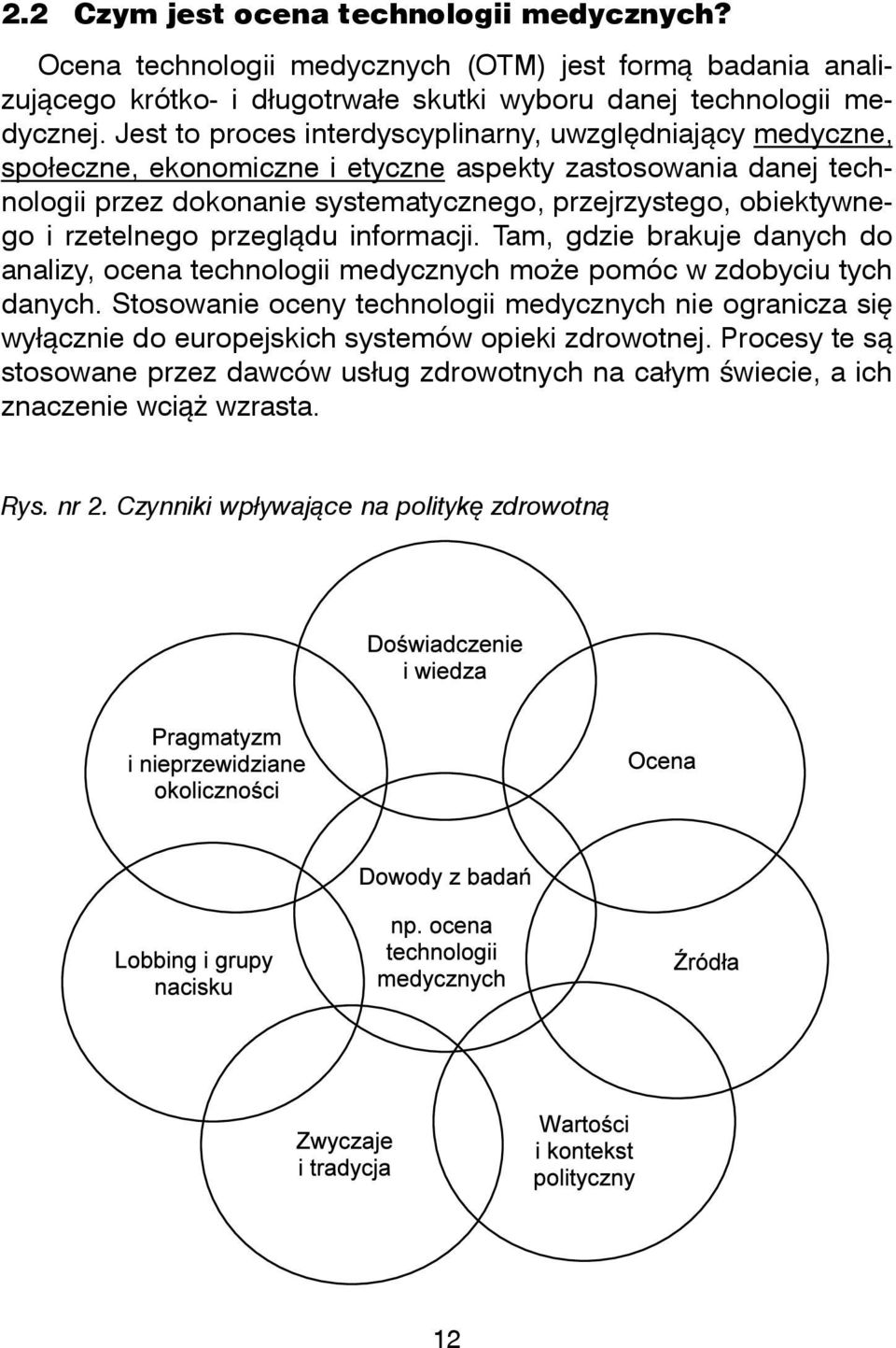 obiektywnego i rzetelnego przegldu informacji. Tam, gdzie brakuje danych do analizy, ocena technologii medycznych moe pomóc w zdobyciu tych danych.