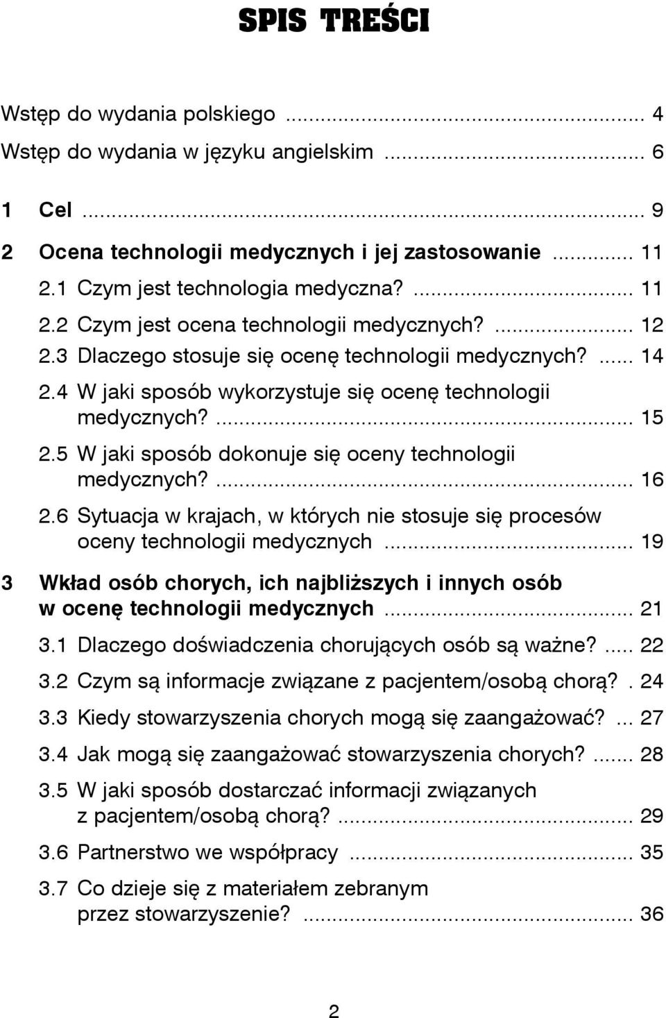 6 Sytuacja w krajach, w których nie stosuje si procesów oceny technologii medycznych... 19 3 Wkad osób chorych, ich najbliszych i innych osób w ocen technologii medycznych... 21 3.