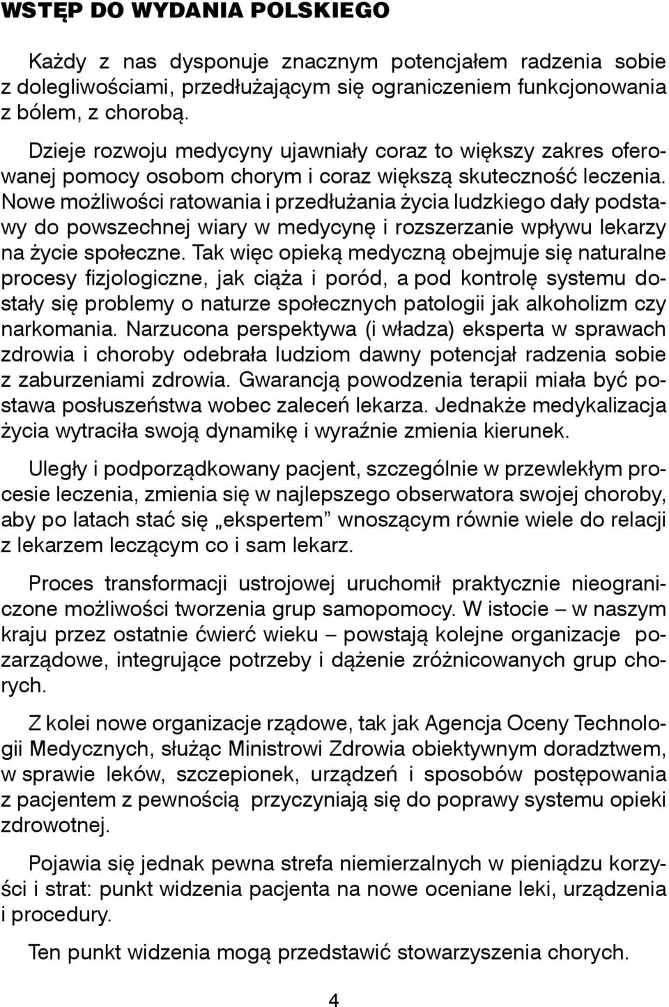 Nowe moliwoci ratowania i przeduania ycia ludzkiego day podstawy do powszechnej wiary w medycyn i rozszerzanie wpywu lekarzy na ycie spoeczne.