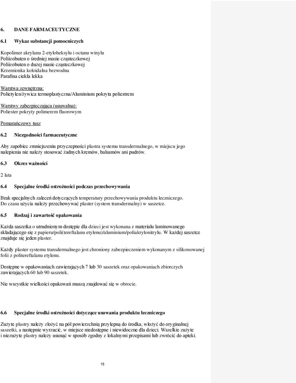 Parafina ciekła lekka Warstwa zewnętrzna: Polietylen/żywica termoplastyczna/aluminium pokryta poliestrem Warstwy zabezpieczająca (usuwalna): Poliester pokryty polimerem fluorowym Pomarańczowy tusz 6.