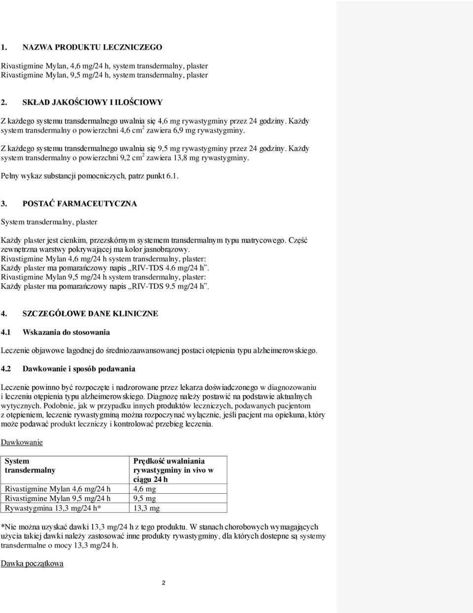 Z każdego systemu transdermalnego uwalnia się 9,5 mg rywastygminy przez 24 godziny. Każdy system transdermalny o powierzchni 9,2 cm 2 zawiera 13,8 mg rywastygminy.