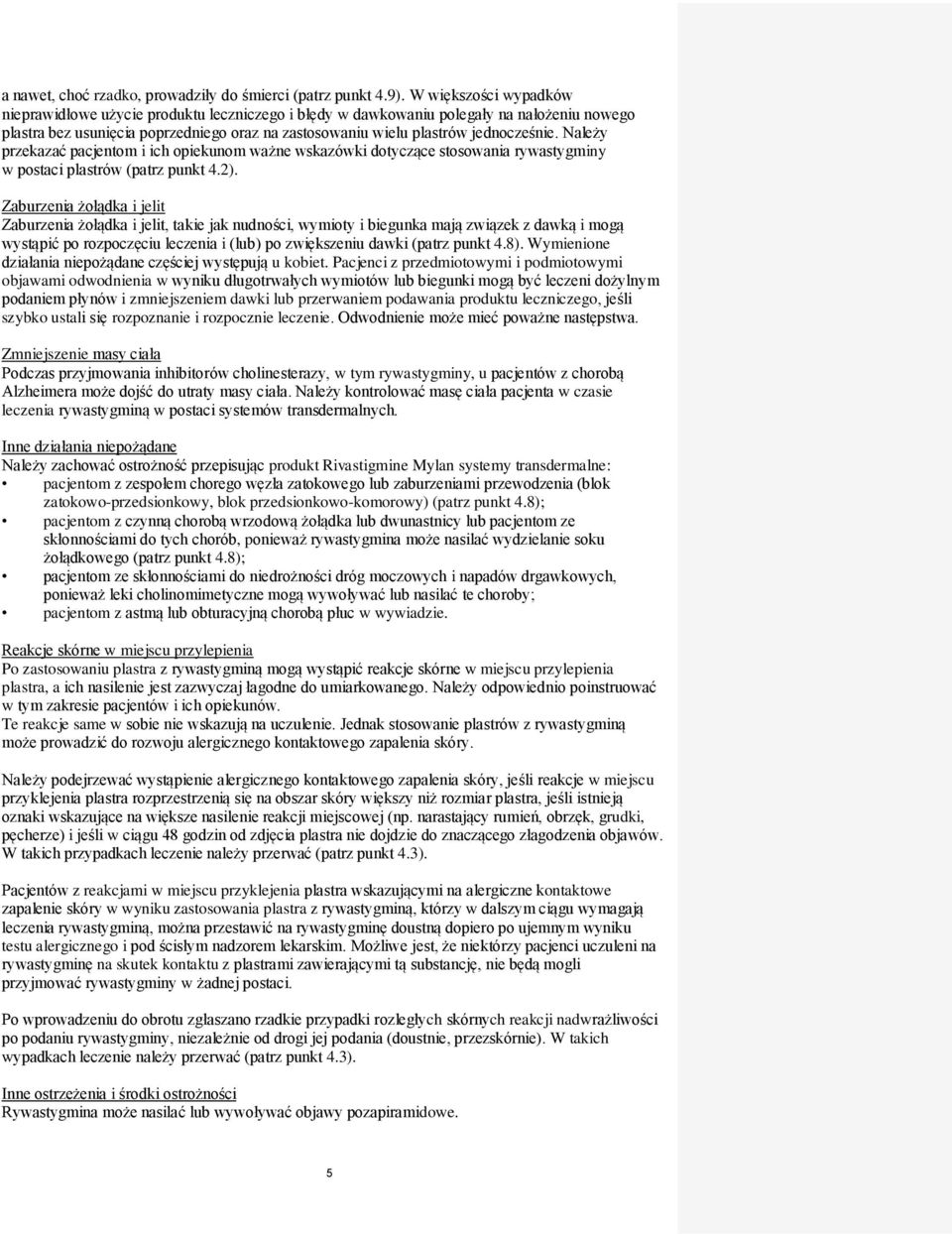 Należy przekazać pacjentom i ich opiekunom ważne wskazówki dotyczące stosowania rywastygminy w postaci plastrów (patrz punkt 4.2).