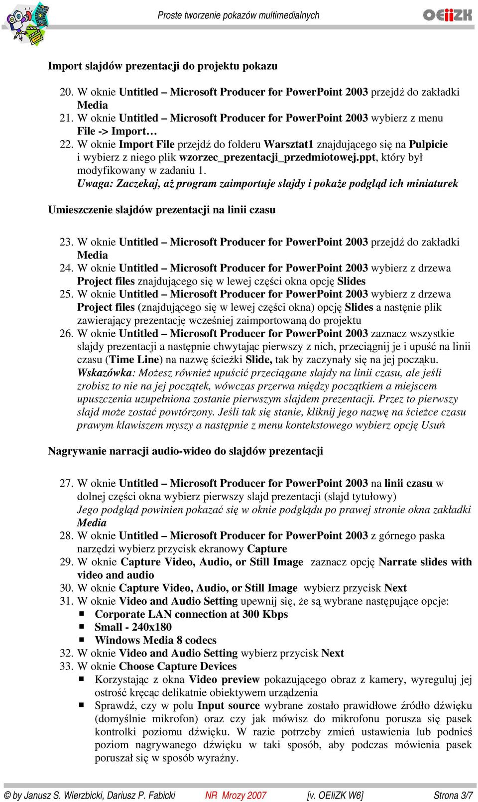 W oknie Import File przejdź do folderu Warsztat1 znajdującego się na Pulpicie i wybierz z niego plik wzorzec_prezentacji_przedmiotowej.ppt, który był modyfikowany w zadaniu 1.