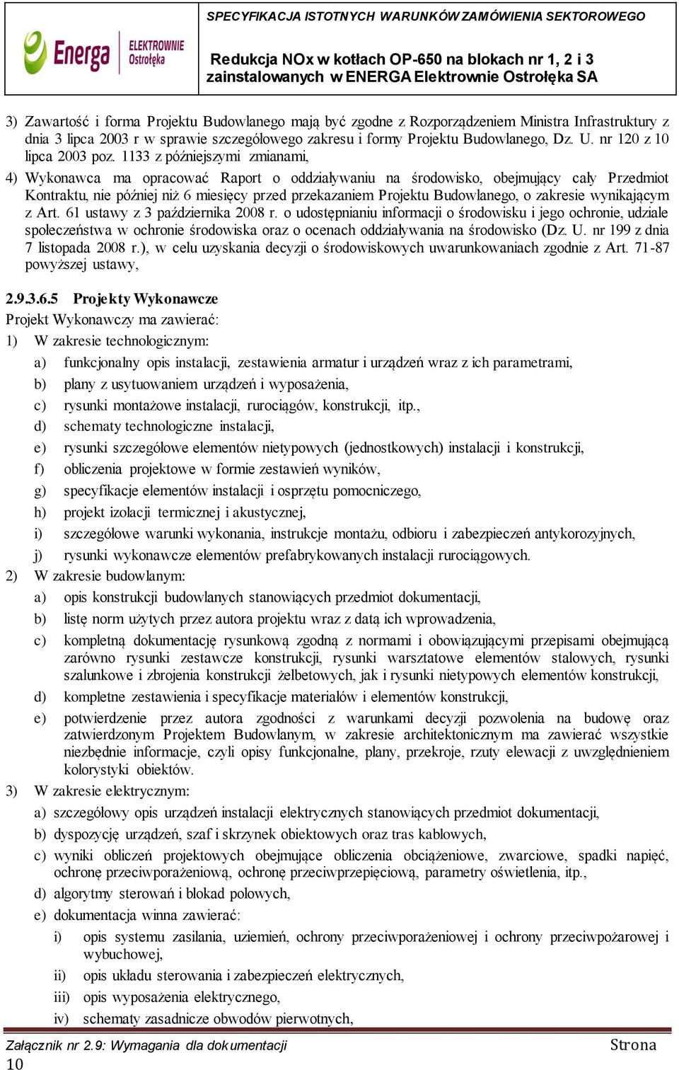 1133 z późniejszymi zmianami, 4) Wykonawca ma opracować Raport o oddziaływaniu na środowisko, obejmujący cały Przedmiot Kontraktu, nie później niż 6 miesięcy przed przekazaniem Projektu Budowlanego,