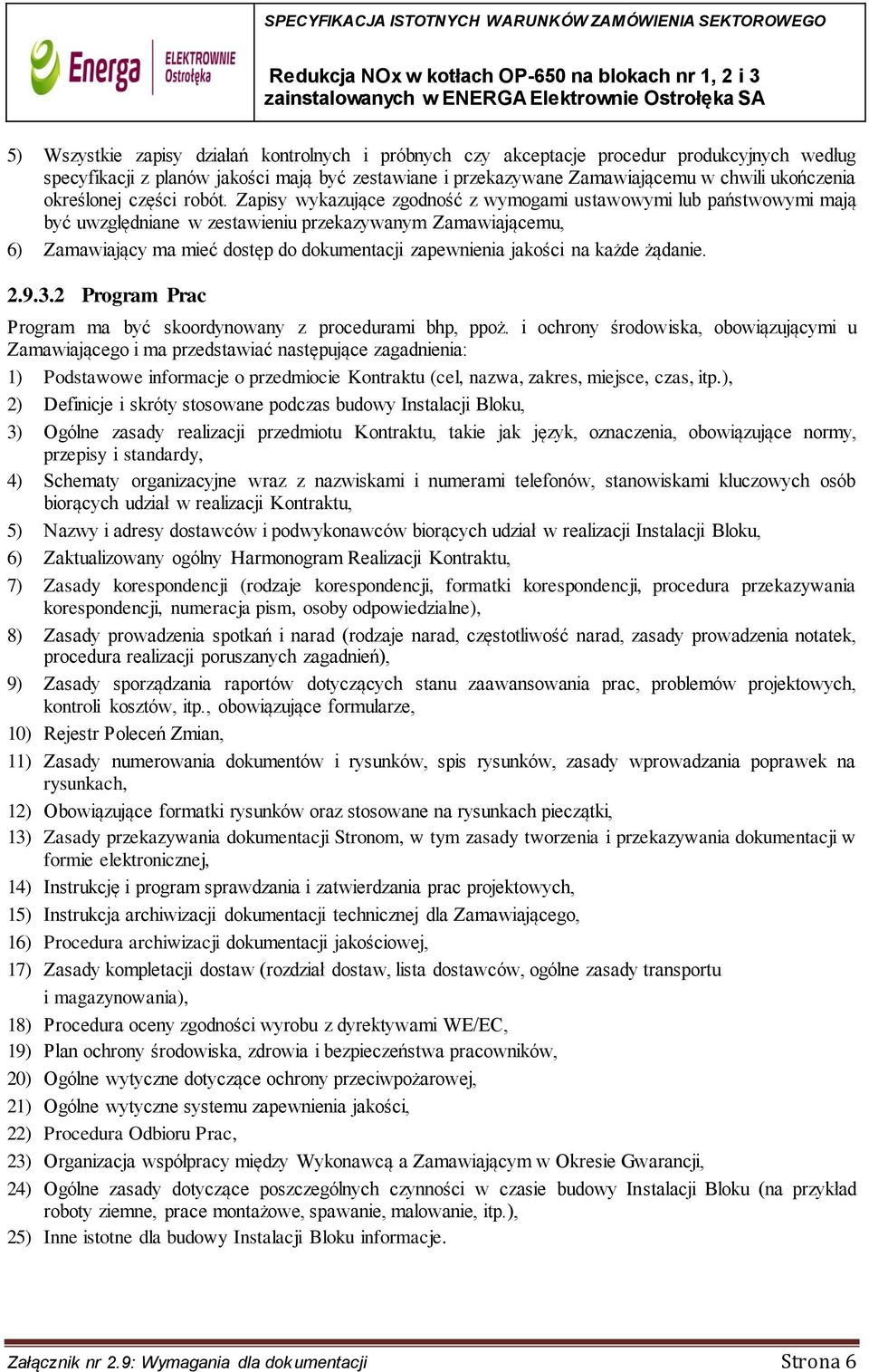 Zapisy wykazujące zgodność z wymogami ustawowymi lub państwowymi mają być uwzględniane w zestawieniu przekazywanym Zamawiającemu, 6) Zamawiający ma mieć dostęp do dokumentacji zapewnienia jakości na