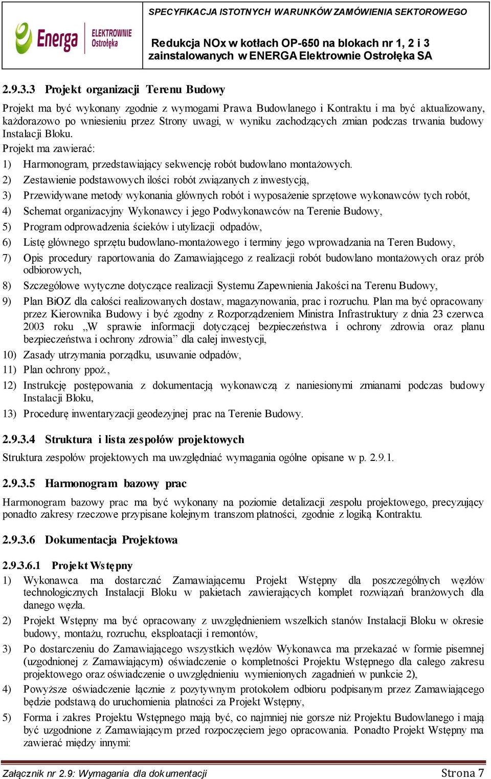 zachodzących zmian podczas trwania budowy Instalacji Bloku. Projekt ma zawierać: 1) Harmonogram, przedstawiający sekwencję robót budowlano montażowych.