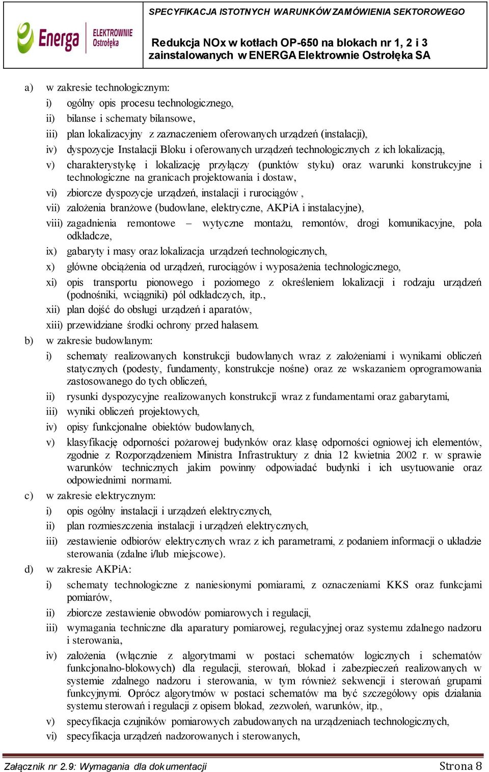 projektowania i dostaw, vi) zbiorcze dyspozycje urządzeń, instalacji i rurociągów, vii) założenia branżowe (budowlane, elektryczne, AKPiA i instalacyjne), viii) zagadnienia remontowe wytyczne
