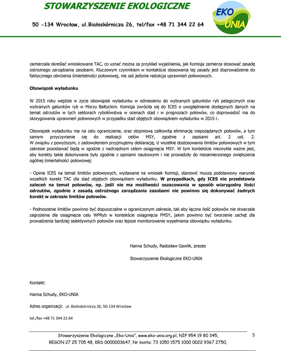 Obowiązek wyładunku W 2015 roku wejdzie w życie obowiązek wyładunku w odniesieniu do wybranych gatunków ryb pelagicznych oraz wybranych gatunków ryb w Morzu Bałtyckim.