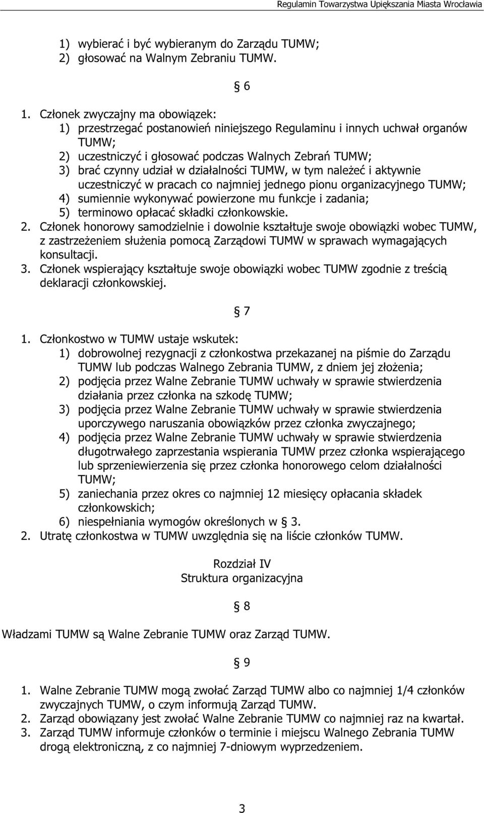 w tym należeć i aktywnie uczestniczyć w pracach co najmniej jednego pionu organizacyjnego 4) sumiennie wykonywać powierzone mu funkcje i zadania; 5) terminowo opłacać składki członkowskie. 2.