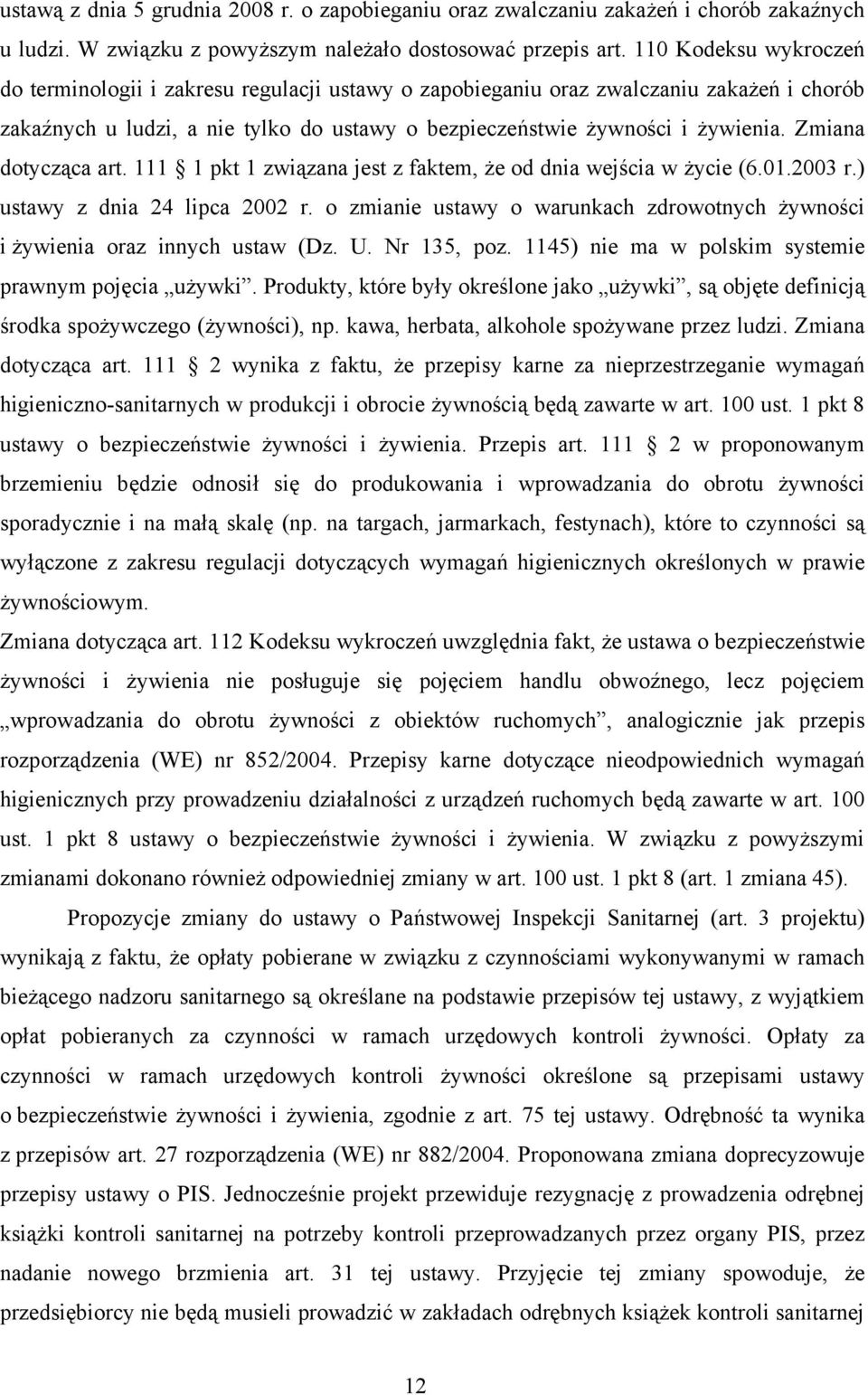 Zmiana dotycząca art. 111 1 pkt 1 związana jest z faktem, że od dnia wejścia w życie (6.01.2003 r.) ustawy z dnia 24 lipca 2002 r.