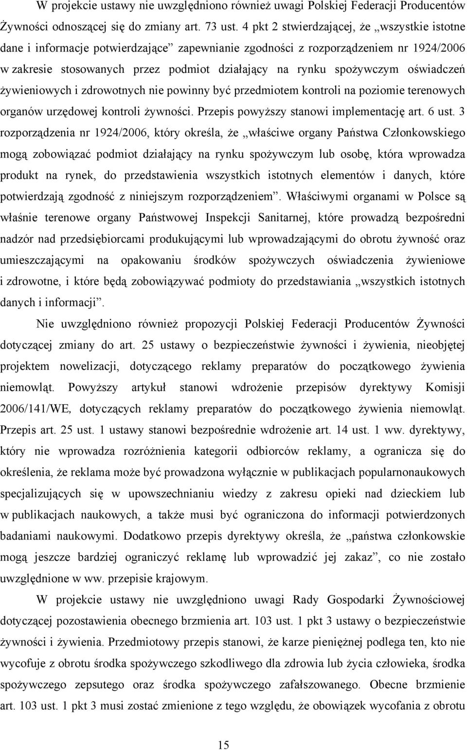 oświadczeń żywieniowych i zdrowotnych nie powinny być przedmiotem kontroli na poziomie terenowych organów urzędowej kontroli żywności. Przepis powyższy stanowi implementację art. 6 ust.