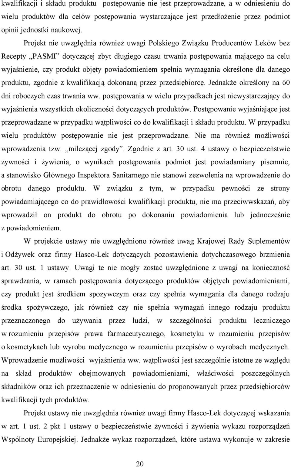 powiadomieniem spełnia wymagania określone dla danego produktu, zgodnie z kwalifikacją dokonaną przez przedsiębiorcę. Jednakże określony na 60 dni roboczych czas trwania ww.