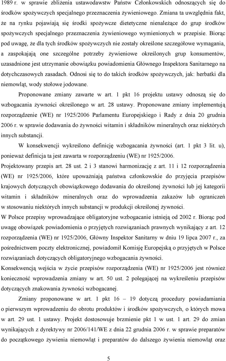 Biorąc pod uwagę, że dla tych środków spożywczych nie zostały określone szczegółowe wymagania, a zaspokajają one szczególne potrzeby żywieniowe określonych grup konsumentów, uzasadnione jest