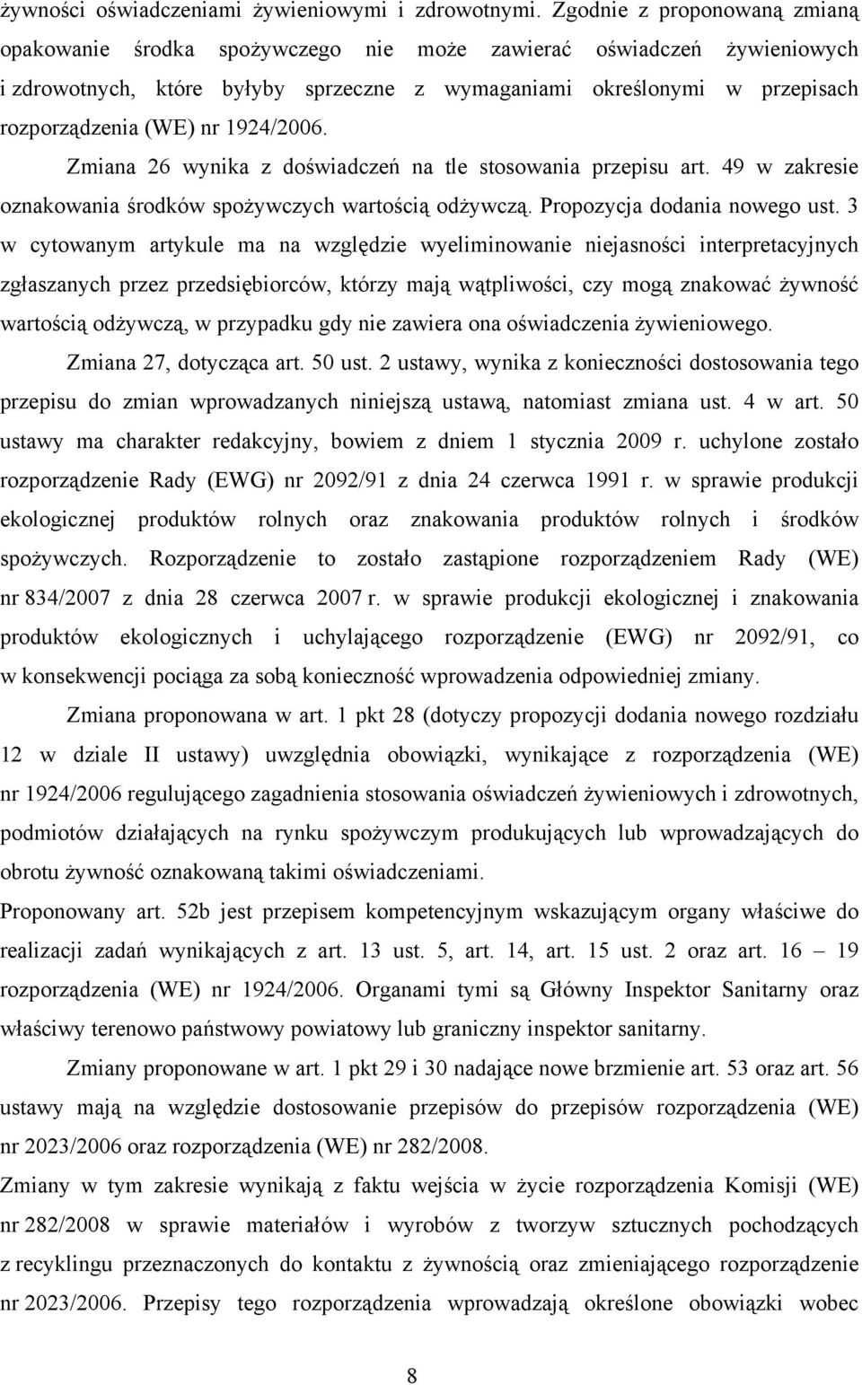 nr 1924/2006. Zmiana 26 wynika z doświadczeń na tle stosowania przepisu art. 49 w zakresie oznakowania środków spożywczych wartością odżywczą. Propozycja dodania nowego ust.