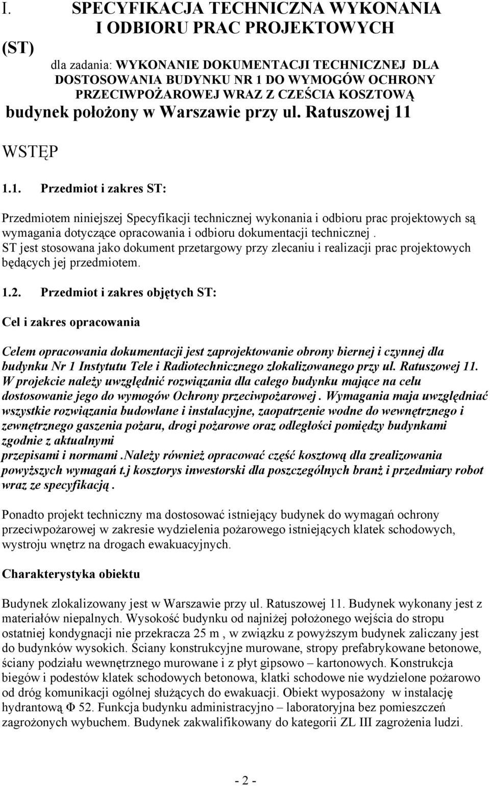 WSTĘP 1.1. Przedmiot i zakres ST: Przedmiotem niniejszej Specyfikacji technicznej wykonania i odbioru prac projektowych są wymagania dotyczące opracowania i odbioru dokumentacji technicznej.