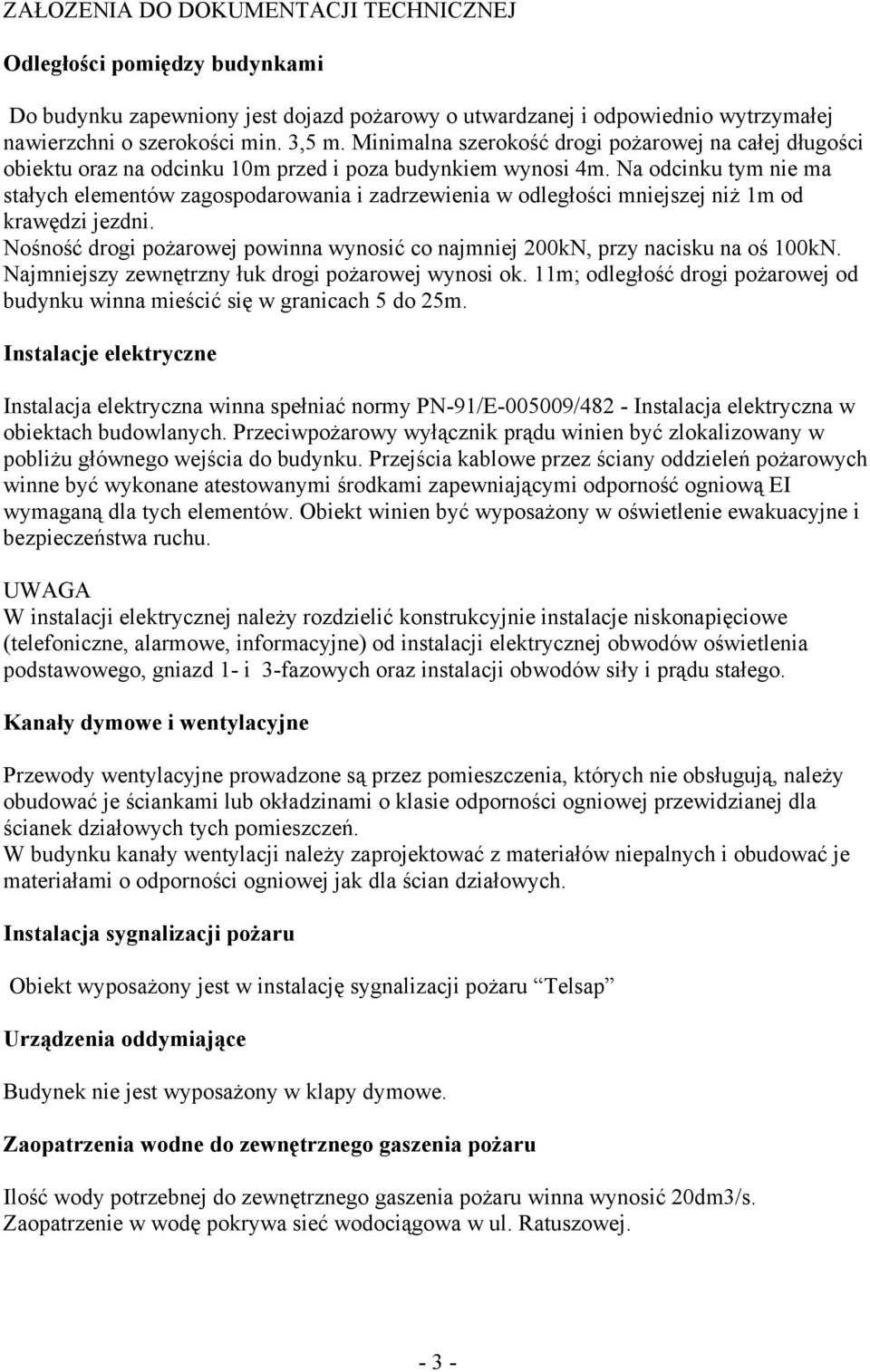 Na odcinku tym nie ma stałych elementów zagospodarowania i zadrzewienia w odległości mniejszej niż 1m od krawędzi jezdni.