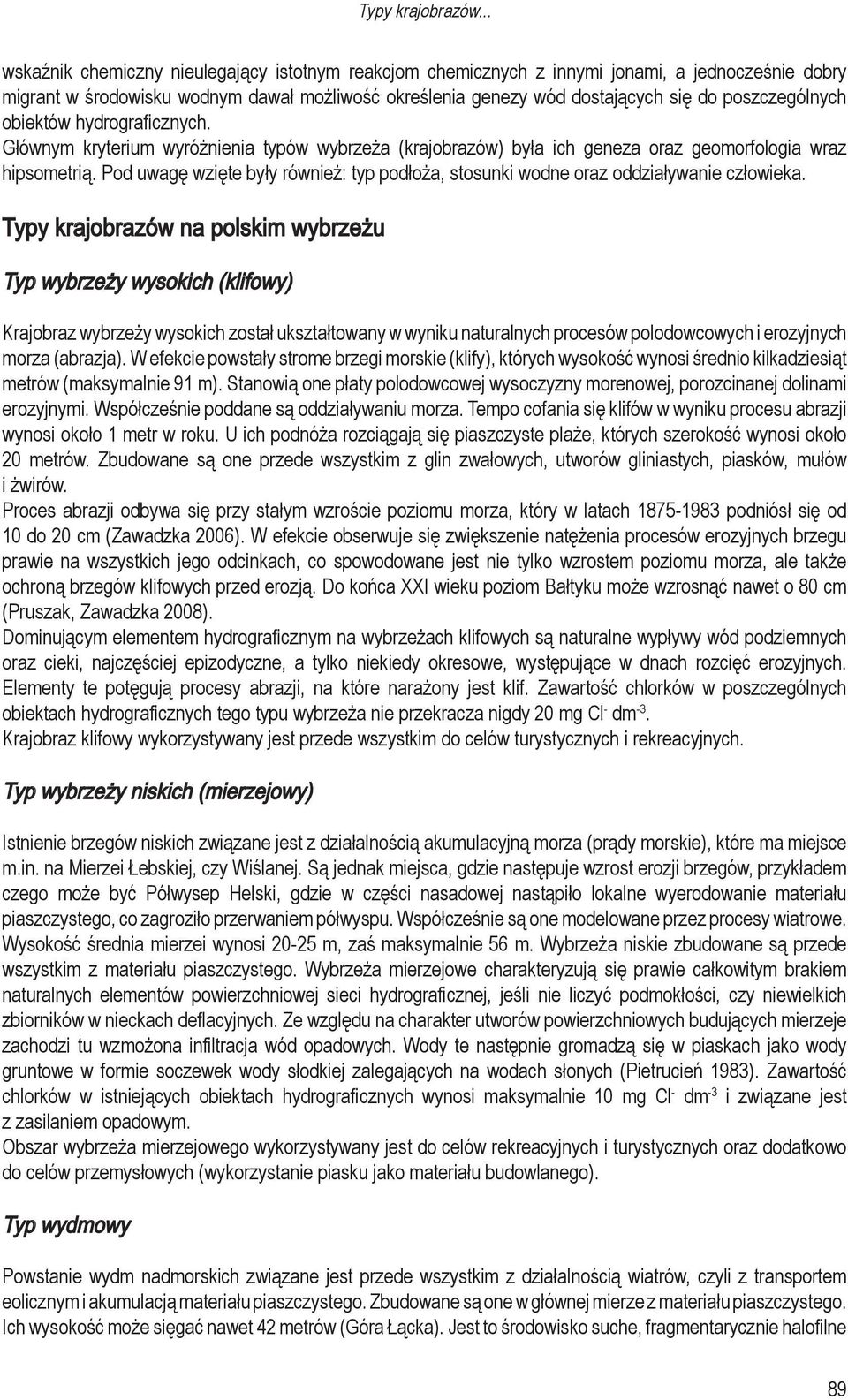 poszczególnych obiektów hydrograficznych. Głównym kryterium wyróżnienia typów wybrzeża (krajobrazów) była ich geneza oraz geomorfologia wraz hipsometrią.