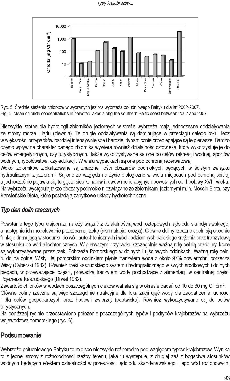 Te drugie oddziaływania są dominujące w przeciągu całego roku, lecz w większości przypadków bardziej intensywniejsze i bardziej dynamicznie przebiegające są te pierwsze.