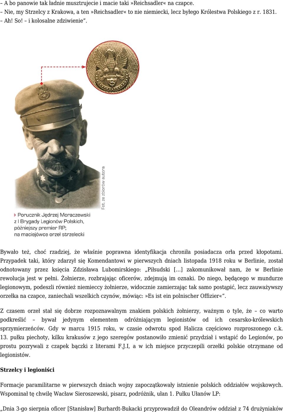 Przypadek taki, który zdarzył się Komendantowi w pierwszych dniach listopada 1918 roku w Berlinie, został odnotowany przez księcia Zdzisława Lubomirskiego: Piłsudski [ ] zakomunikował nam, że w