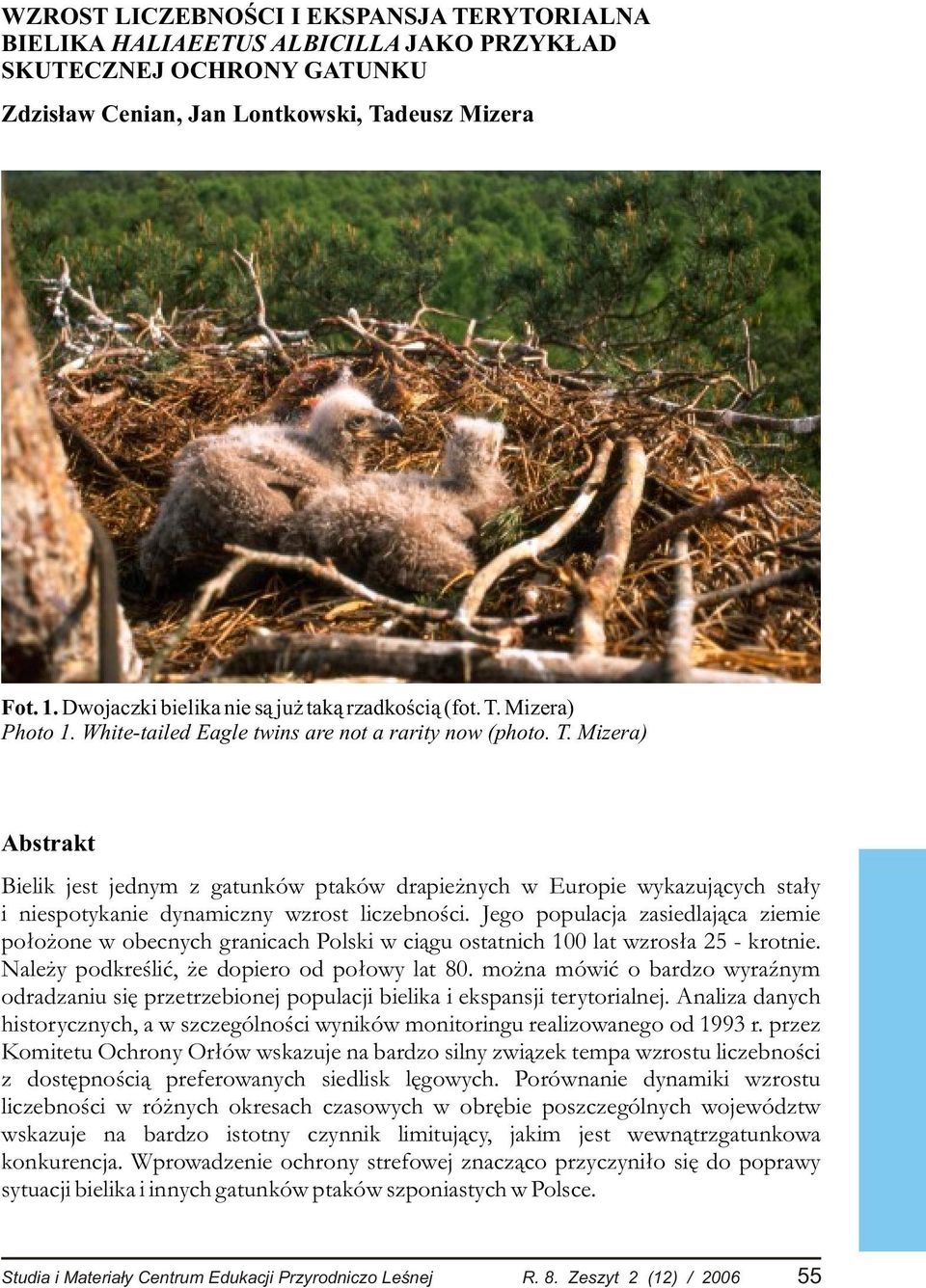 Jego populacja zasiedlaj¹ca ziemie po³o one w obecnych granicach Polski w ci¹gu ostatnich 100 lat wzros³a 25 - krotnie. Nale y podkreœliæ, e dopiero od po³owy lat 80.