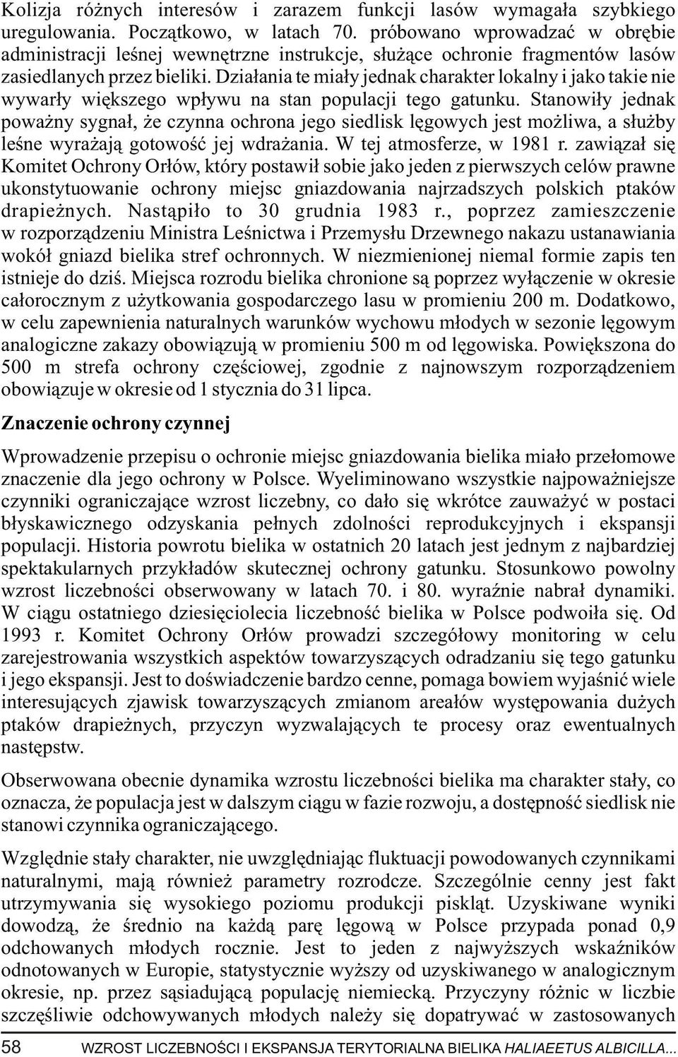 Dzia³ania te mia³y jednak charakter lokalny i jako takie nie wywar³y wiêkszego wp³ywu na stan populacji tego gatunku.