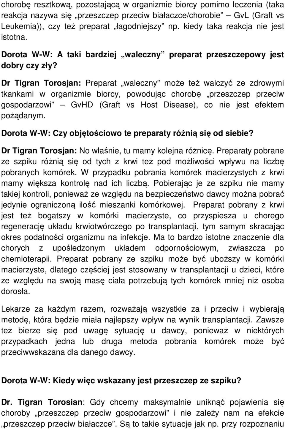 Dr Tigran Torosjan: Preparat waleczny może też walczyć ze zdrowymi tkankami w organizmie biorcy, powodując chorobę przeszczep przeciw gospodarzowi GvHD (Graft vs Host Disease), co nie jest efektem