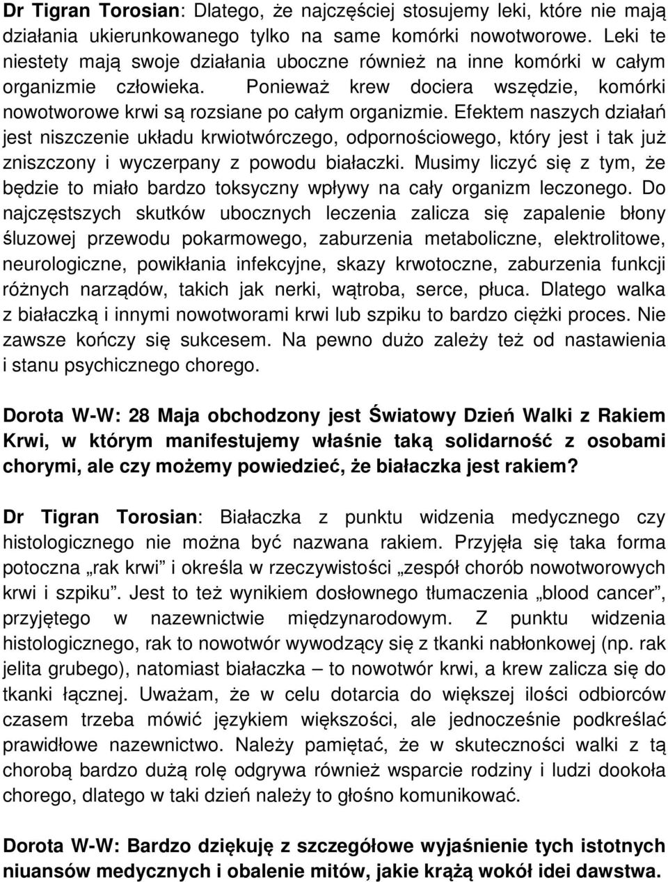 Efektem naszych działań jest niszczenie układu krwiotwórczego, odpornościowego, który jest i tak już zniszczony i wyczerpany z powodu białaczki.