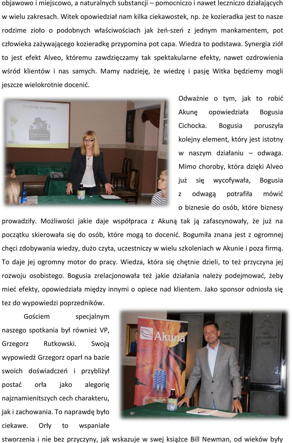 Synergia ziół to jest efekt Alveo, któremu zawdzięczamy tak spektakularne efekty, nawet ozdrowienia wśród klientów i nas samych.