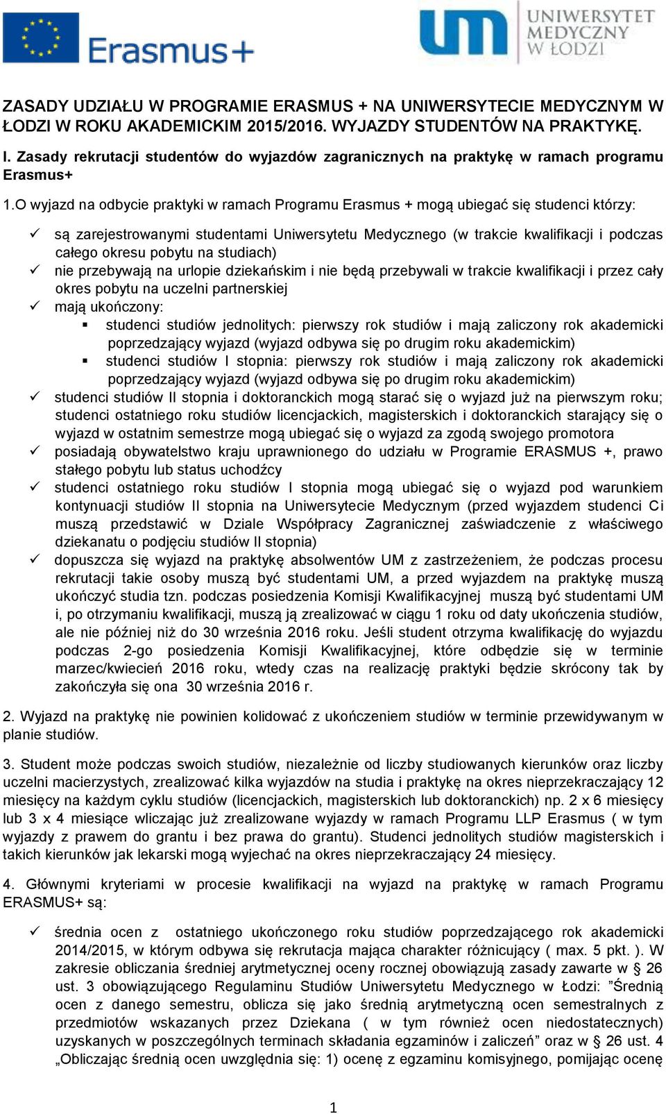 O wyjazd na odbycie praktyki w ramach Programu Erasmus + mogą ubiegać się studenci którzy: są zarejestrowanymi studentami Uniwersytetu Medycznego (w trakcie kwalifikacji i podczas całego okresu