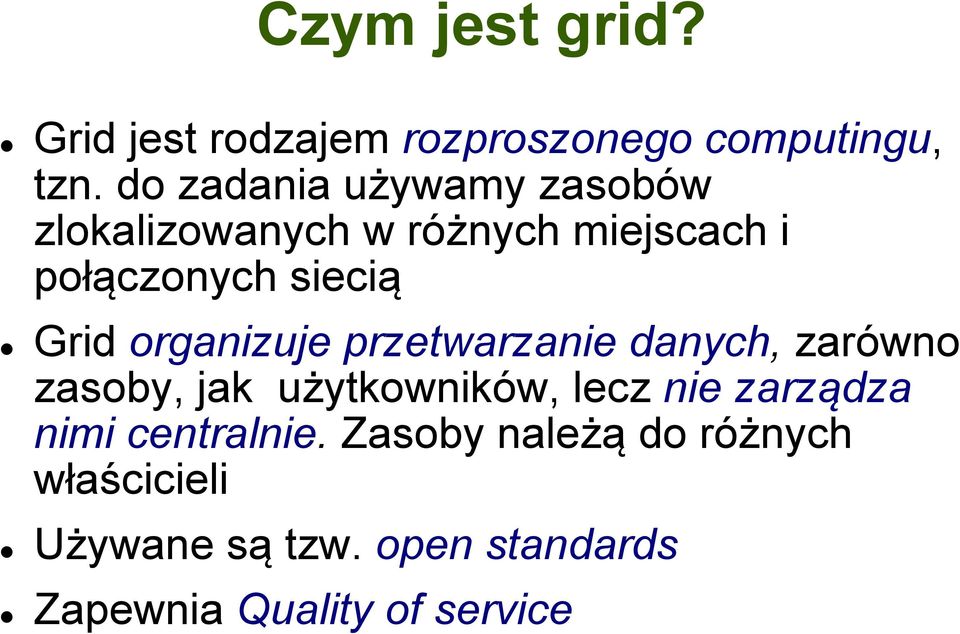 Grid organizuje przetwarzanie danych, zarówno zasoby, jak użytkowników, lecz nie