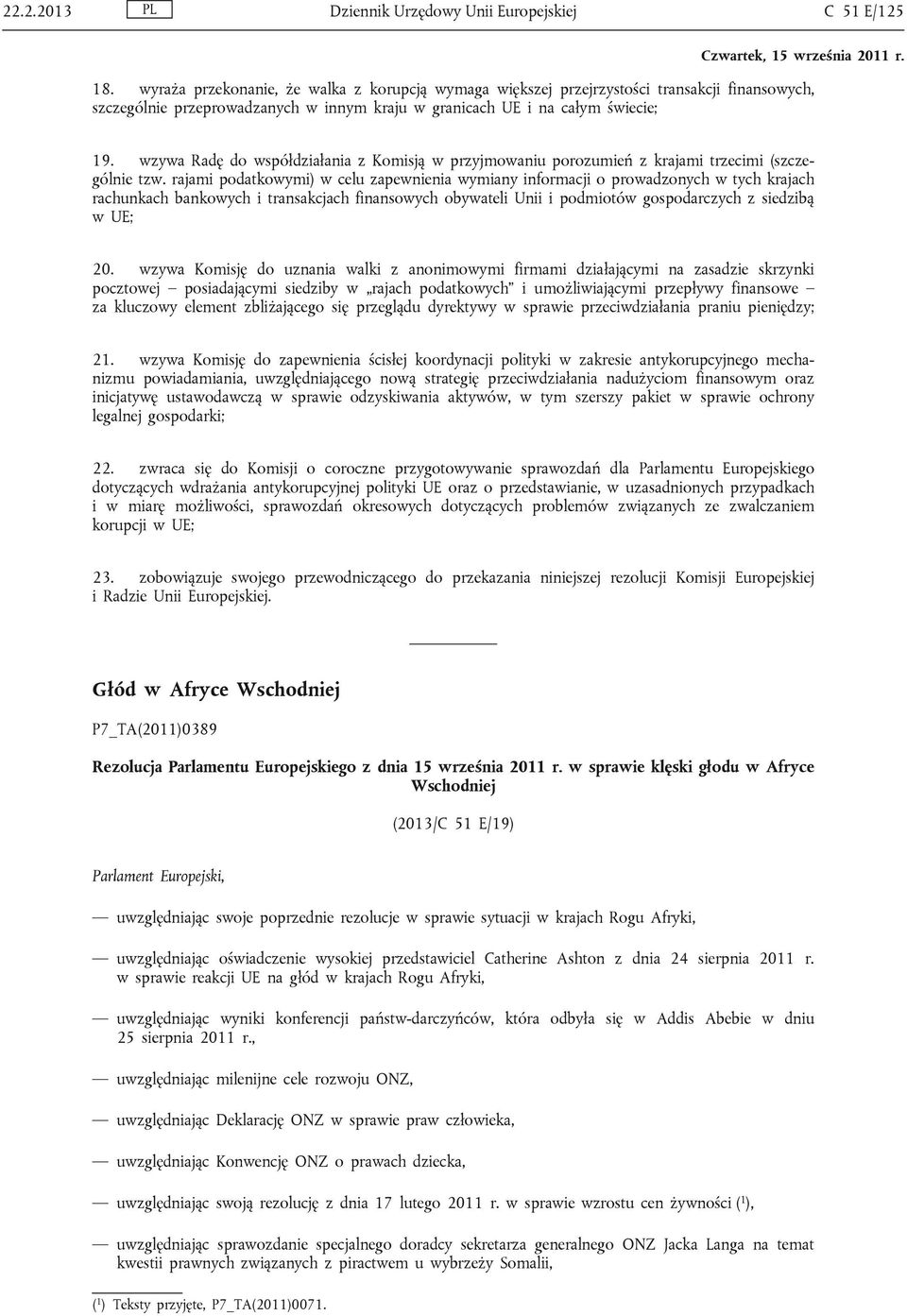 wzywa Radę do współdziałania z Komisją w przyjmowaniu porozumień z krajami trzecimi (szczególnie tzw.