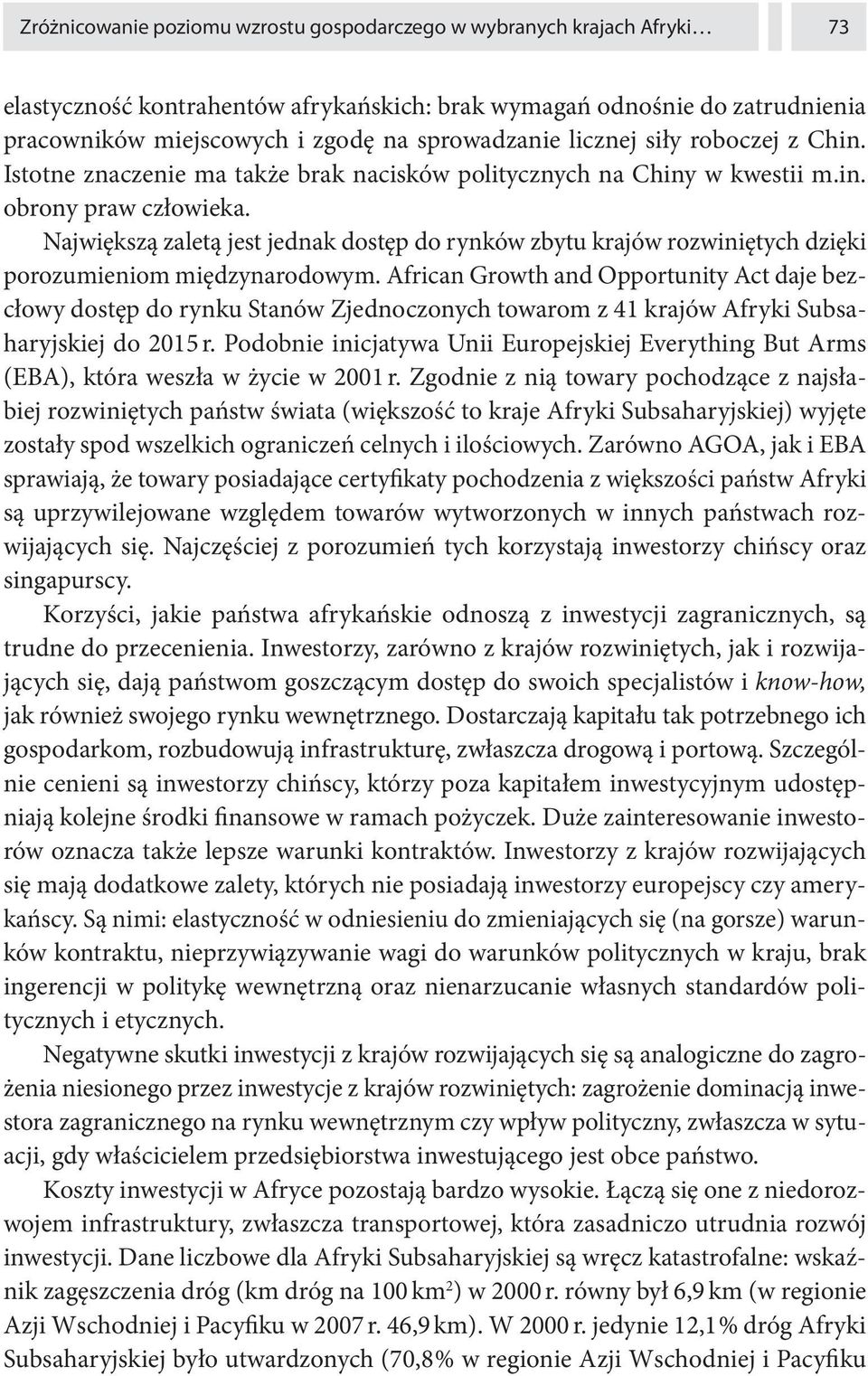 Największą zaletą jest jednak dostęp do rynków zbytu krajów rozwiniętych dzięki porozumieniom międzynarodowym.