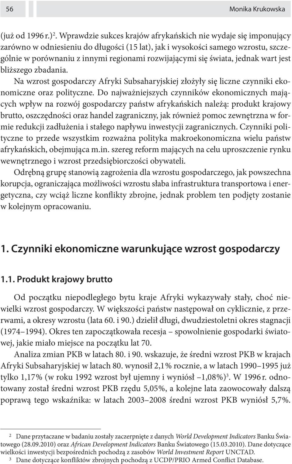 się świata, jednak wart jest bliższego zbadania. Na wzrost gospodarczy Afryki Subsaharyjskiej złożyły się liczne czynniki ekonomiczne oraz polityczne.