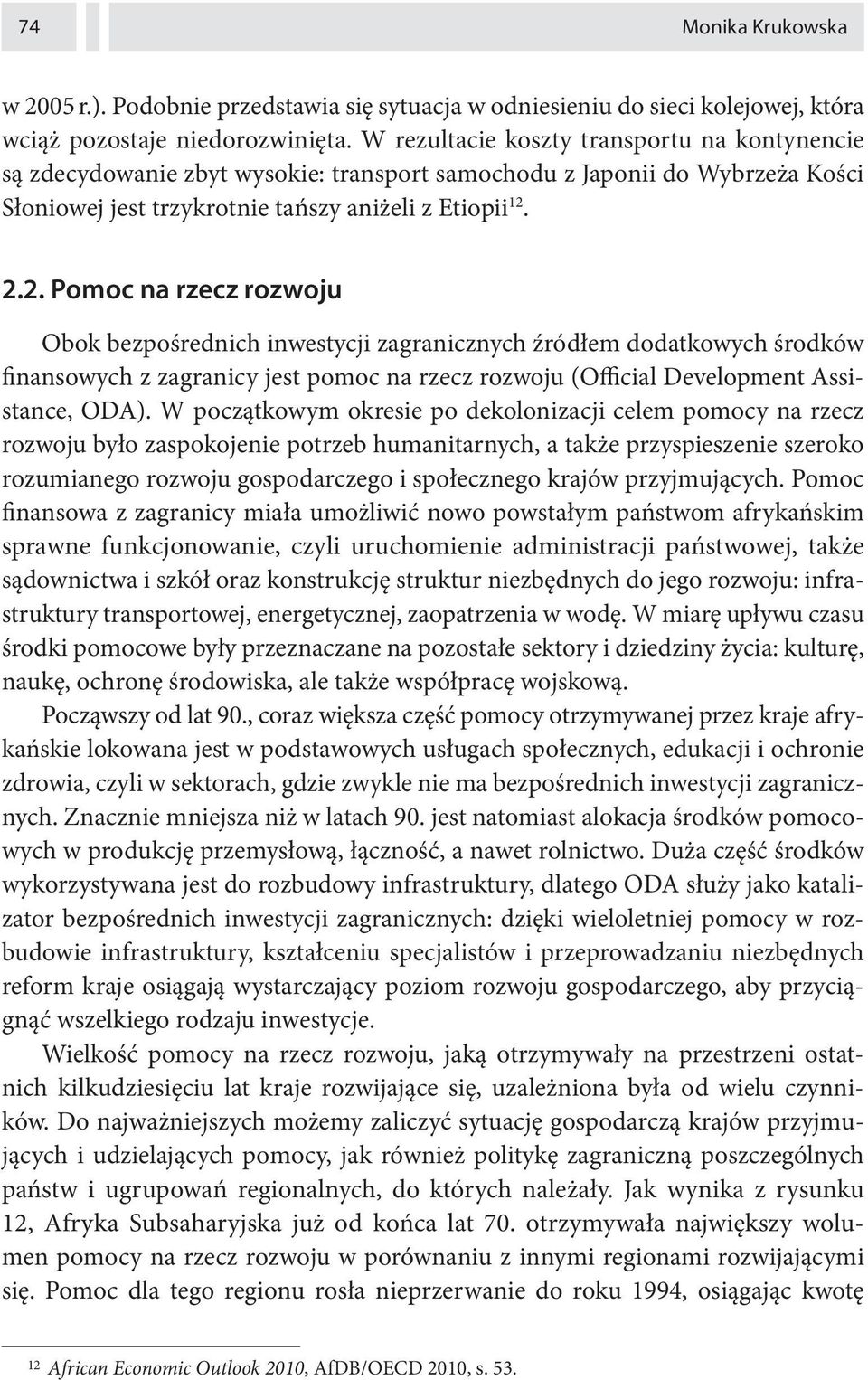 2.2. Pomoc na rzecz rozwoju Obok bezpośrednich inwestycji zagranicznych źródłem dodatkowych środków finansowych z zagranicy jest pomoc na rzecz rozwoju (Official Development Assistance, ODA).