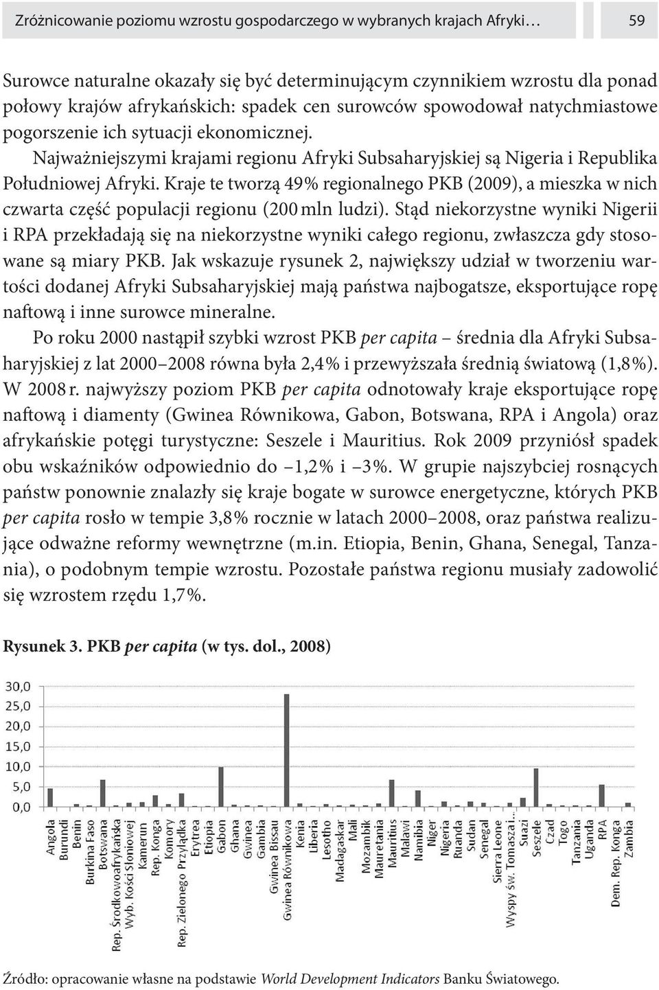 Kraje te tworzą 49 % regionalnego PKB (2009), a mieszka w nich czwarta część populacji regionu (200 mln ludzi).