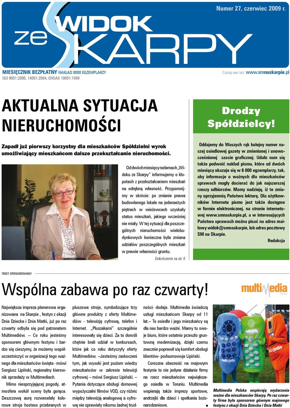 Od dwóch miesięcy a łamach Widoku ze Skarpy iformujemy o kło- potach z przekształcaiem mieszkań a odrębą własość.