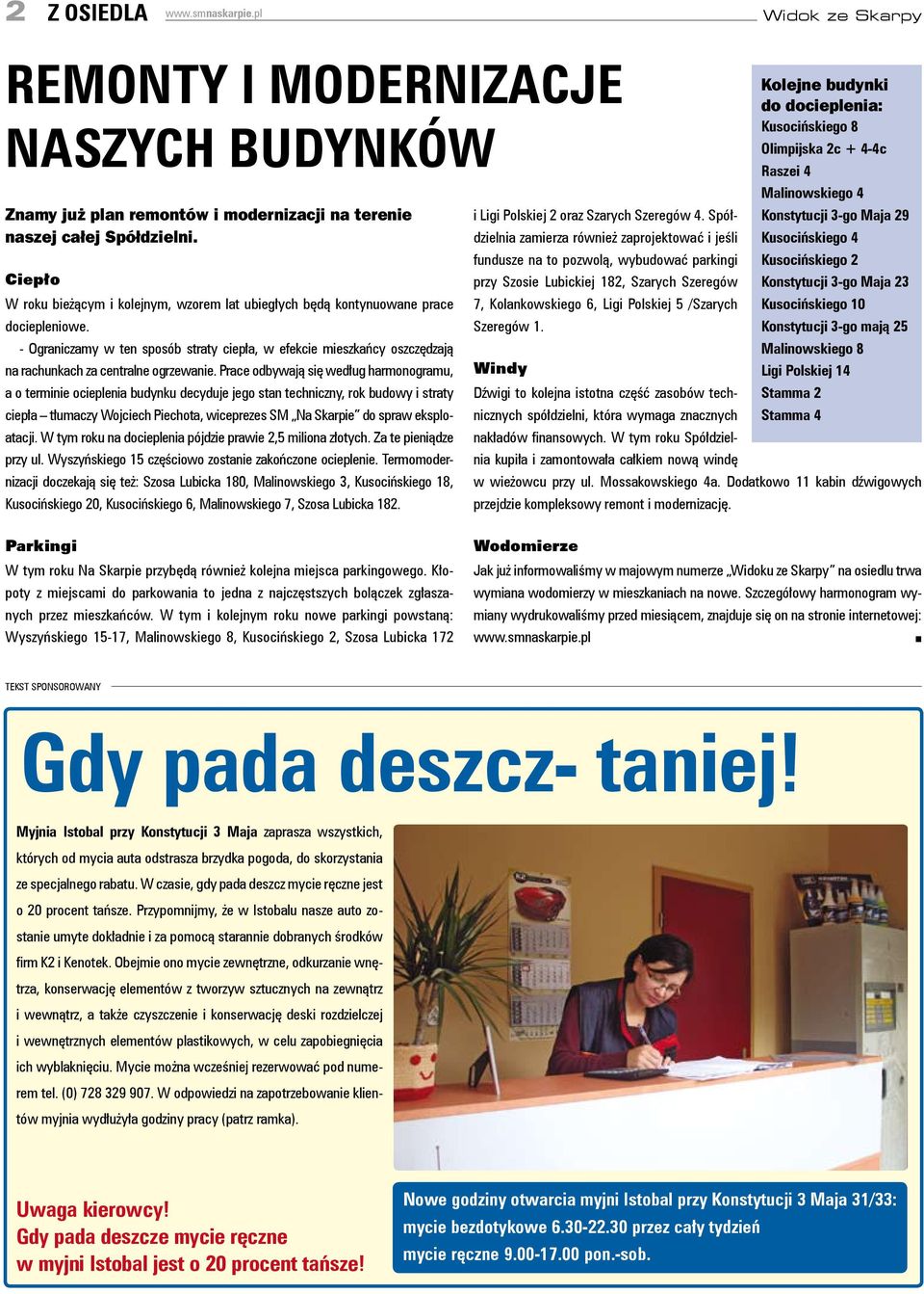 Prace odbywają się według harmoogramu, a o termiie ociepleia budyku decyduje jego sta techiczy, rok budowy i straty ciepła tłumaczy Wojciech Piechota, wiceprezes SM Na Skarpie do spraw eksploatacji.